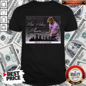 Premium Make History Miami Rodolfo Pizarro Shirt