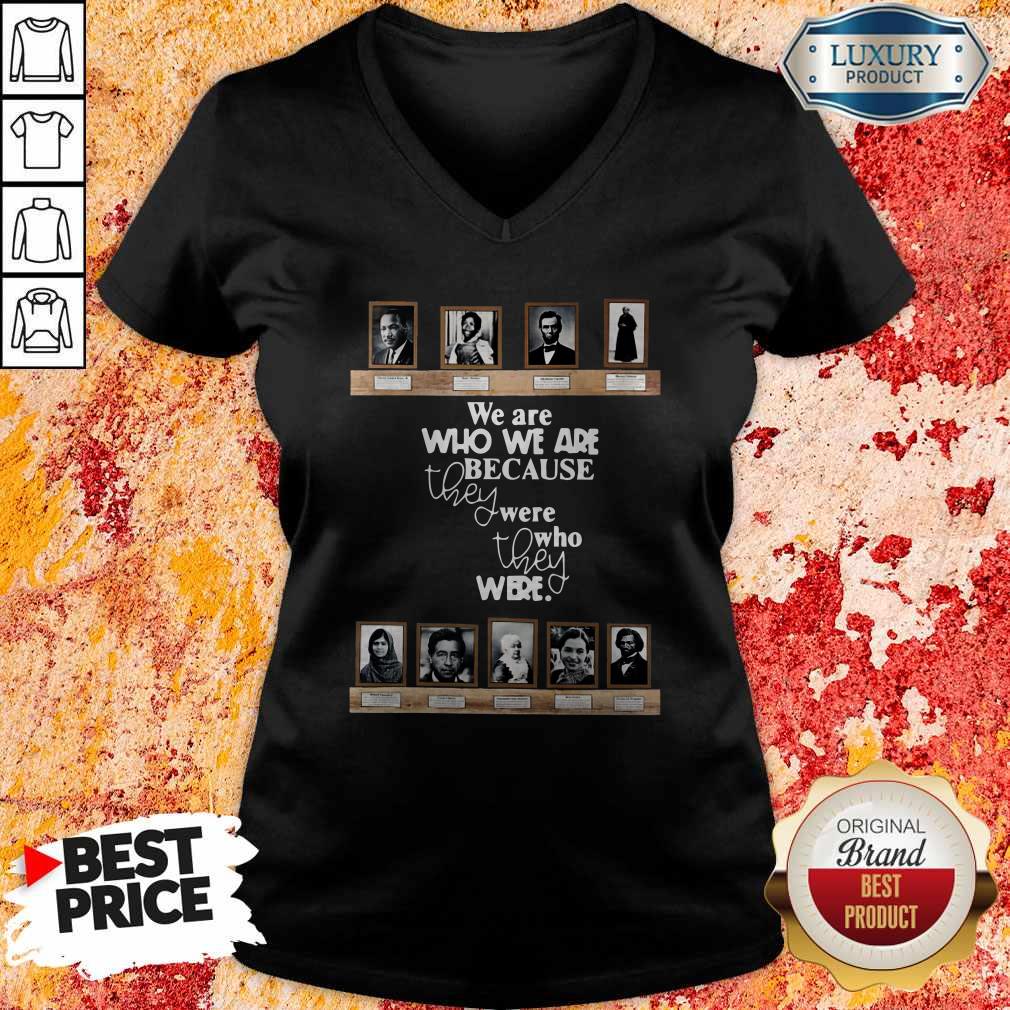 We Are Who We Are Because They Were Who They Were Shirt