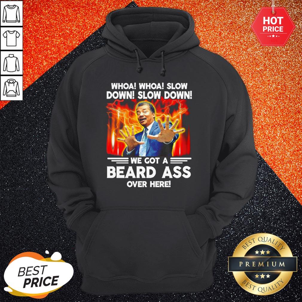Whoa Whoa Slow Down Slow Down We Got A Beard Ass Over Here Shirt