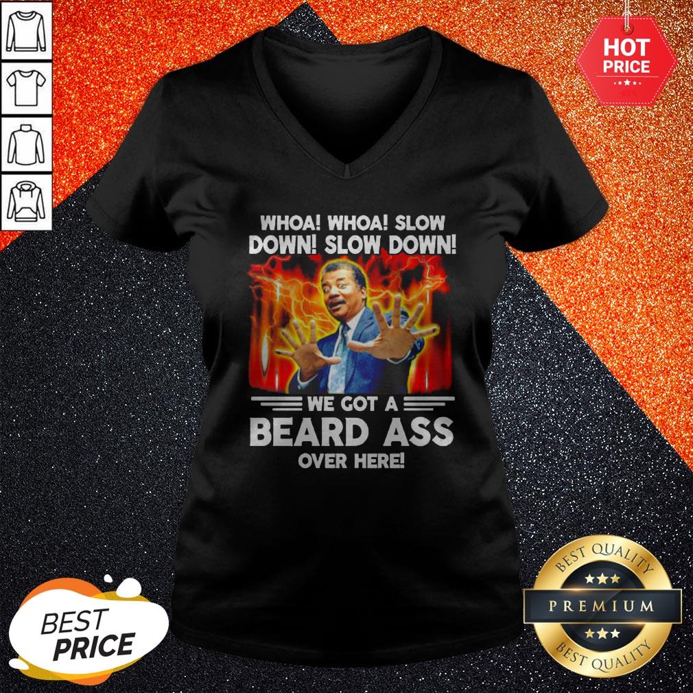 Whoa Whoa Slow Down Slow Down We Got A Beard Ass Over Here Shirt