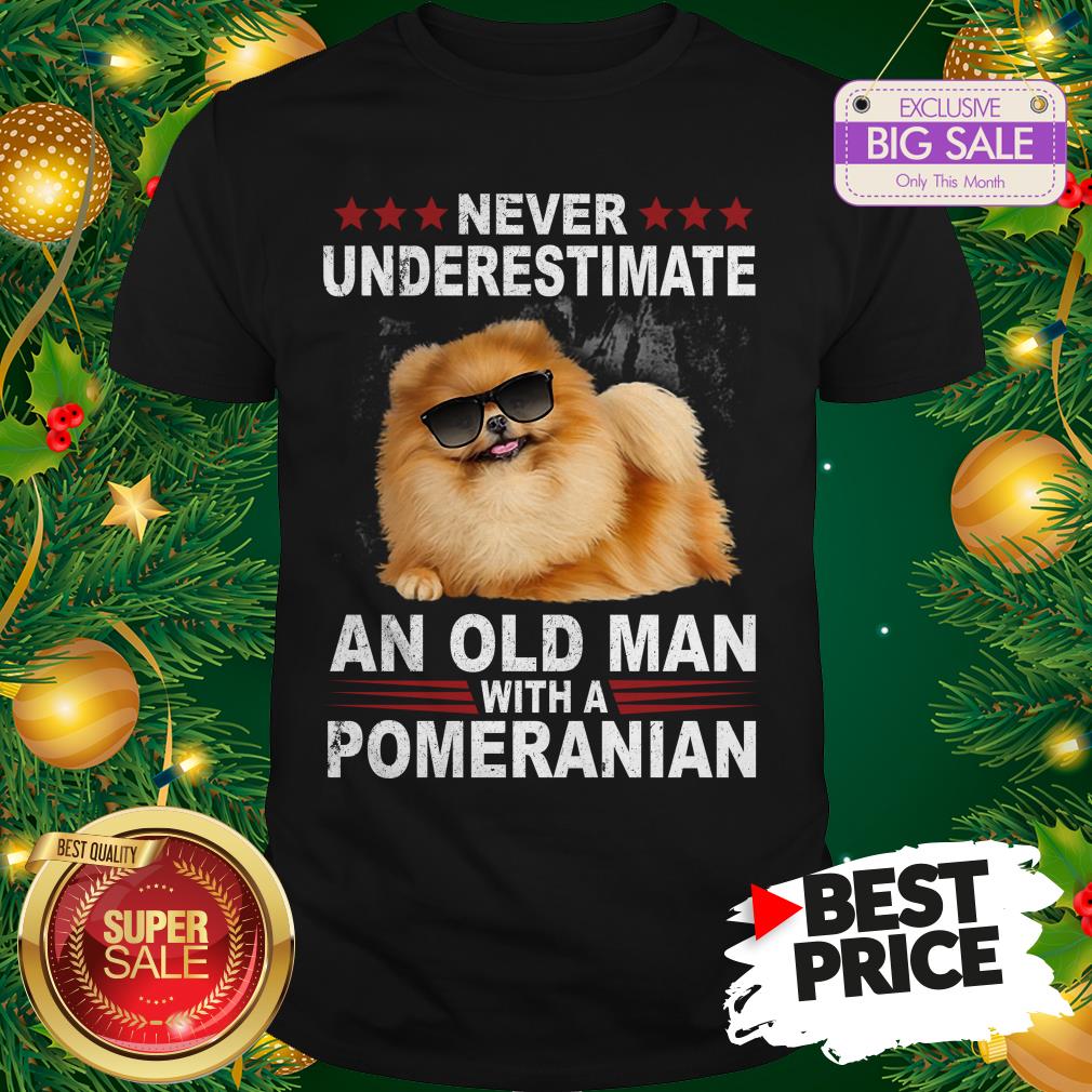 Wonderful Never Underestimate An Old Man With A Pomeranian Dog Shirt