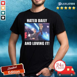 Good Hated Daily And Loving It Shirt