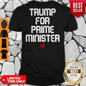 Awesome Good Trump For Prime Minister Canada Shirt
