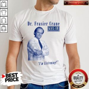 Top Dr Frasier Crane I'm Listening Shirt