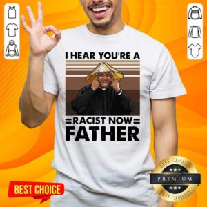 Hot A 16 Racist Now Father Vintage Shirt