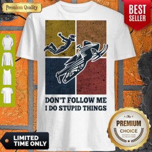 Top Snowmobile dont follow me I do Stupid things vintage shirt