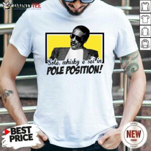 Hot Sole Whisky E Sei In Pole Position Shirt