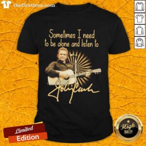 Nice Johnny Cash Sometimes I Need To Be Alone And Listen To Signature Shirt
