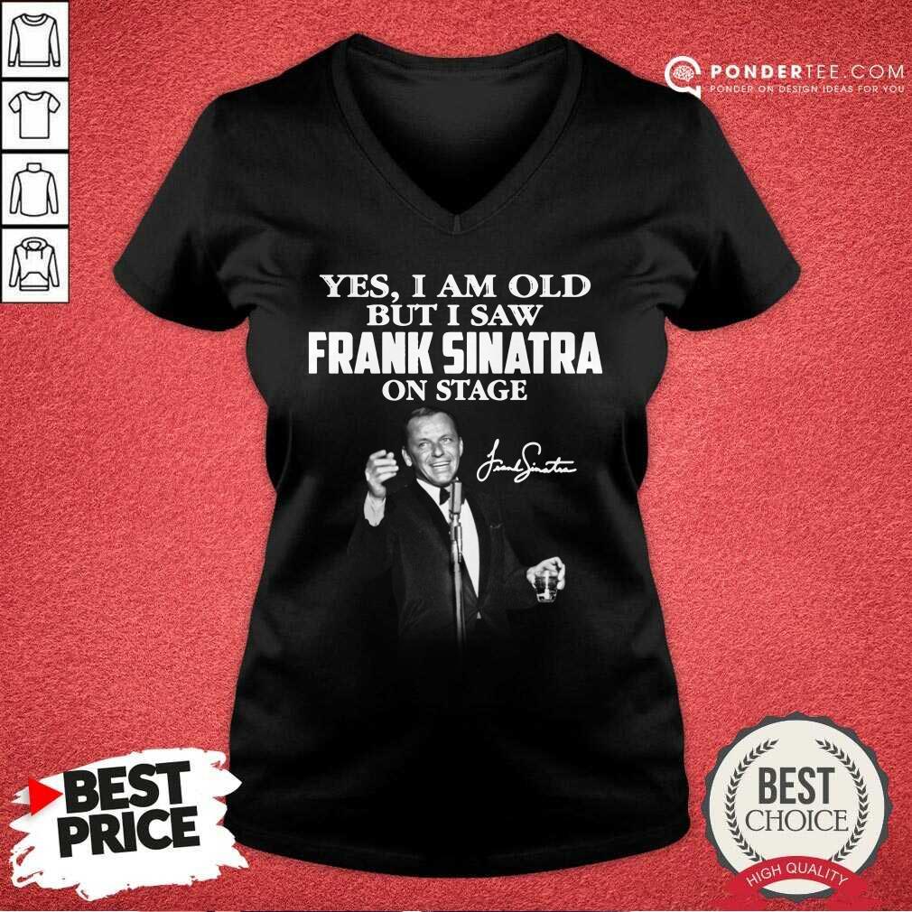 Yes I Am Old But I Saw Frank Sinatra On Stage Signature Shirt