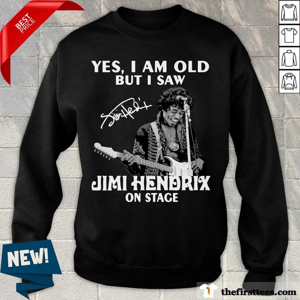 Yes I Am Old But I Saw Jimi Hendrix On Stage Signature Shirt