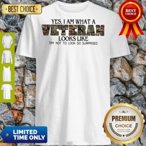 Official Yes I Am What A Veteran Looks Like Try Not To Look So Surprised Shirt