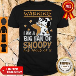 Warning I Am A Big Fan Of Snoopy And Proud Of It Shirt