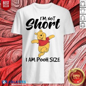 I'M Not Short I Am Pooh Size Shirt