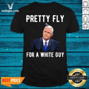 Official Mike Pence Pretty Fly For A White Guy Mike Pence Funny Debate Shirt