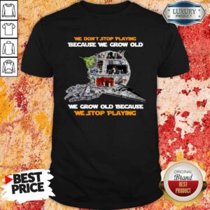 We Don’t Stop Playing Because We Grow Old We Grow Old Because We Stop Playing Shirt