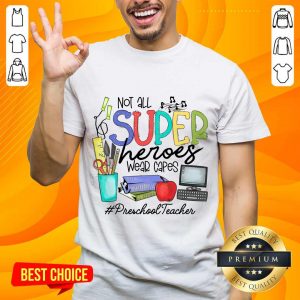 Great Not All Superheroes Wear Capes Preschool Teacher Shirt