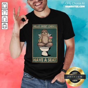 Sloth Hello Sweet Cheeks Have A Seat Poster Shirt