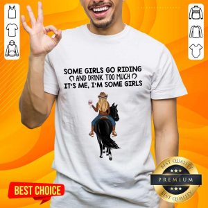 Some Girls Go Riding Horse Girl And Wine Shirt