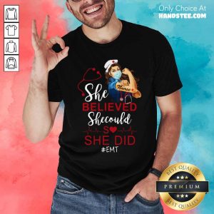 Strong Girl Nurse She Believed EMT Shirt