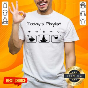 Today's Playlist Coffee Yoga Wine Shirt