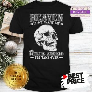Skull Heaven Don’t Want Me And Hell’s Afraid I’ll Take Over Shirt