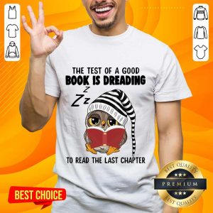 Owl The Test Of A Good Book Is Dreading Shirt
