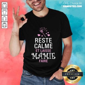 Reste Calme Et Laisse Mamie Faire Shirt