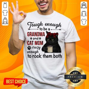 Black Cat Tough Enough To Be A Grandma And Cat Mom Crazy Enough To Rock Them Both Shirt