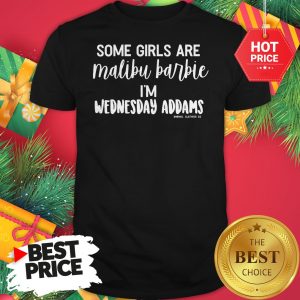 Official Some Girls Are Malibu Barbie I’m Wednesday Addams Woderfull Shirt
