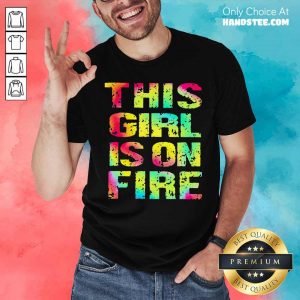 Top This Girl Is On Fire Shirt