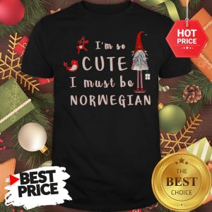 I'm So Cute I Must Be Norwegian Christmas Shirt