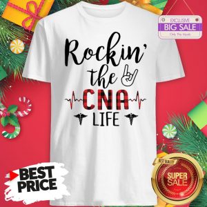 The Like Rockin The CNA Life Shirt