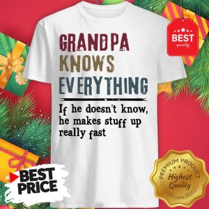Official Uncle Knows Everything If He Doesn’t Know He Makes Stuff Up Really Fast Shirt