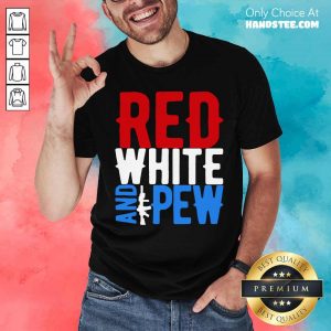Red White And Gun Pew Shirt