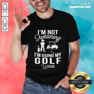 I'm Not Swearing I'm Using My Golf Shirt