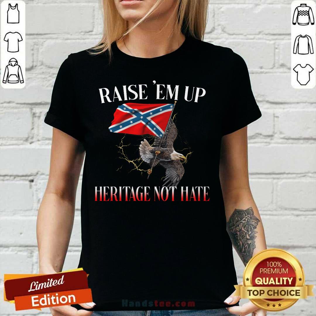 Eagle Raise Em Up Heritage Not Hate Shirt