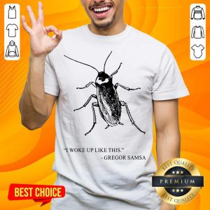 Cockroach I Woke Up Like This Gregor Samsa Shirt