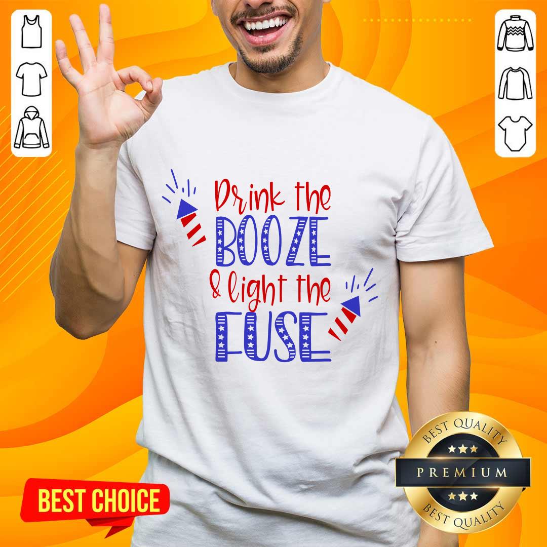 Great Drink Booze And Light The Fuse Shirt