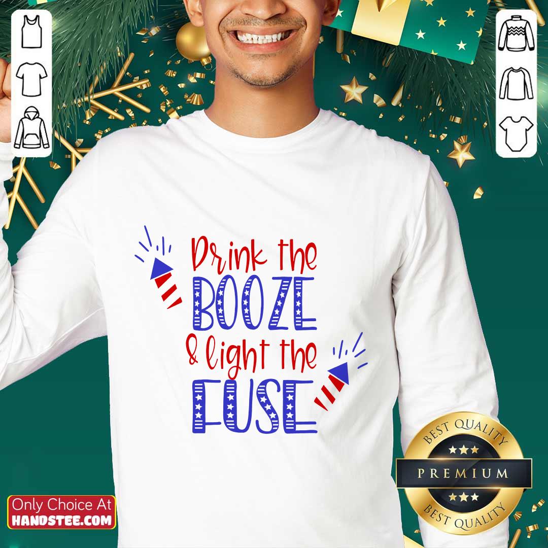 Great Drink Booze And Light The Fuse Shirt