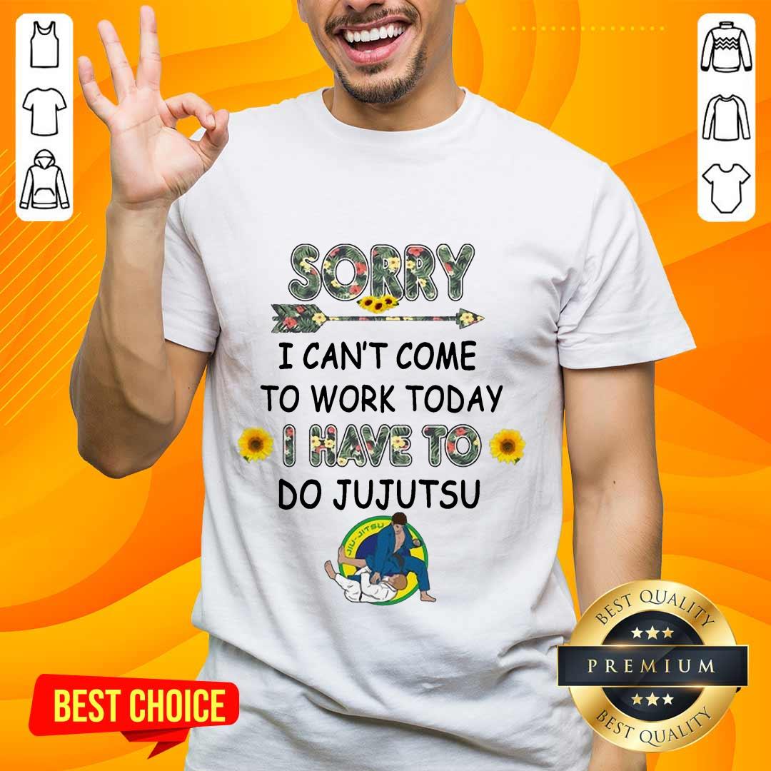 Hot Sorry I Can't I Come To Work Today I Have To JuJutsu Flower Shirt