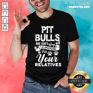 Pit Bulls Your Relatives Shirt