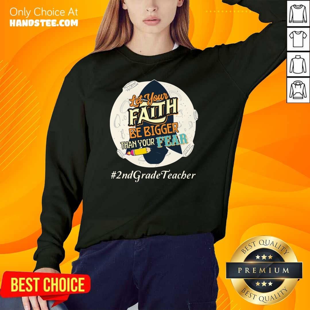 Let Your Faith Be Bigger Than Your Fear 2nd Grade Teacher Shirt