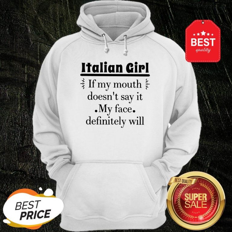 like-italian-girl-if-my-mouth-doesnt-say-it-my-face-definitely-will-hoodie-768x768
