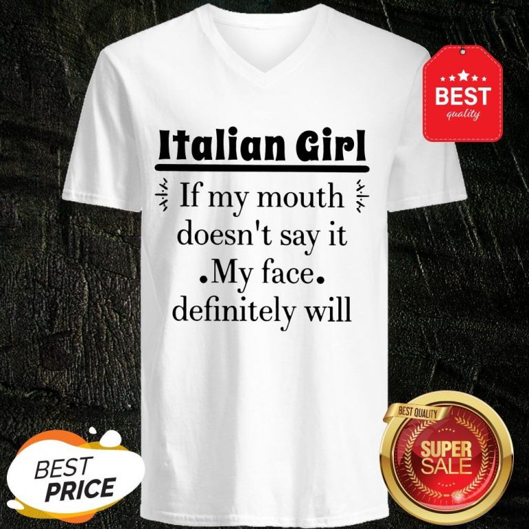 like-italian-girl-if-my-mouth-doesnt-say-it-my-face-definitely-will-v-neck-768x768