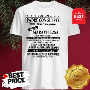 Soy Un Padre Con Suerte Tengo Una Hija Maravillosa Ella Nació En Enero Shirt