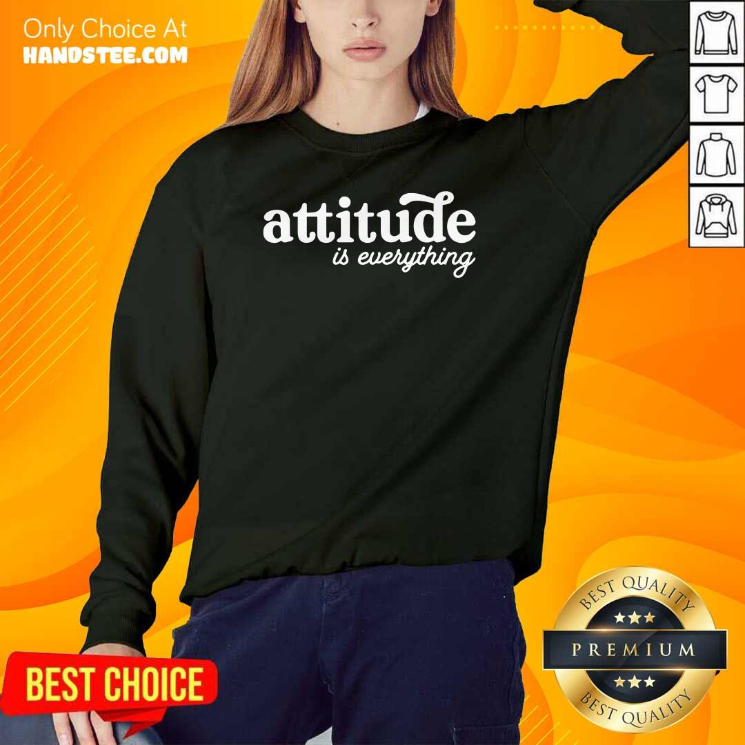 Nice Attitude Is Everything Shirt