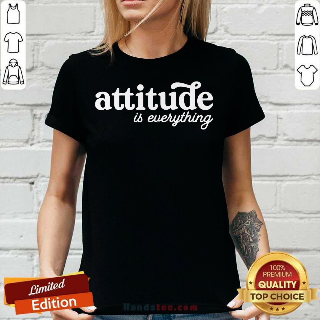 Nice Attitude Is Everything Shirt