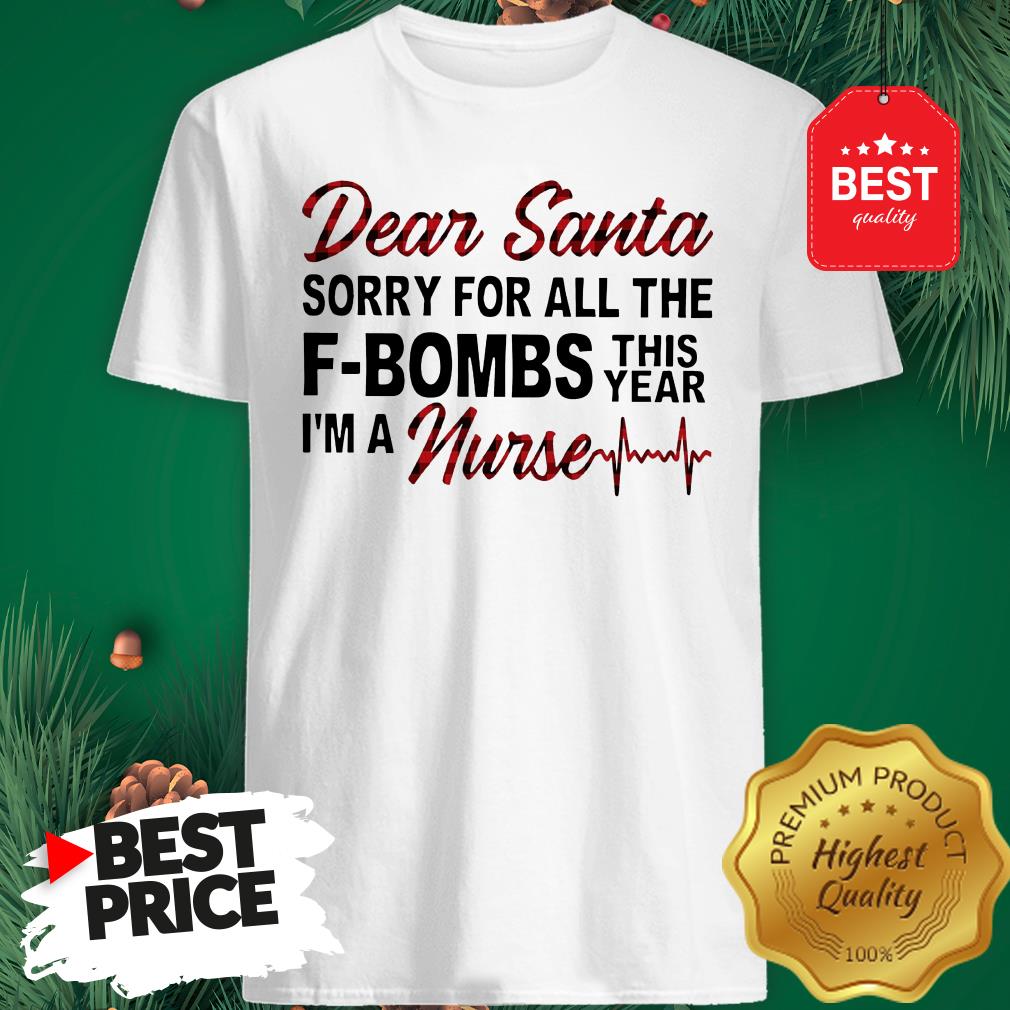 Official Dear Santa Sorry For All The F-bombs This Year I’m A Nurse Shirt