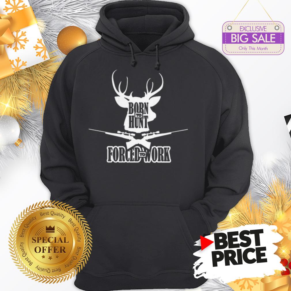 Official Top Born To Hunt Forced To Work Shirt