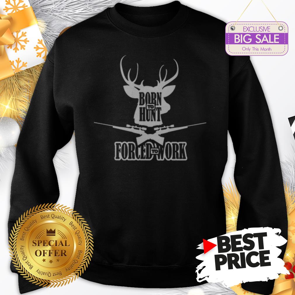 Official Top Born To Hunt Forced To Work Shirt